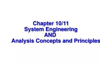 Chapter 10/11 System Engineering AND 	Analysis Concepts and Principles