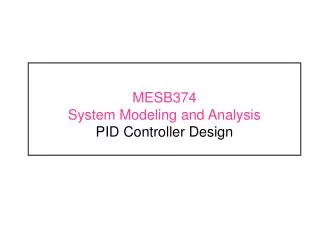 MESB374 System Modeling and Analysis PID Controller Design