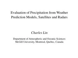 Evaluation of Precipitation from Weather Prediction Models, Satellites and Radars