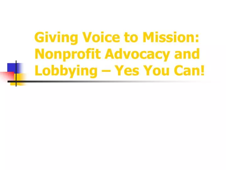 giving voice to mission nonprofit advocacy and lobbying yes you can