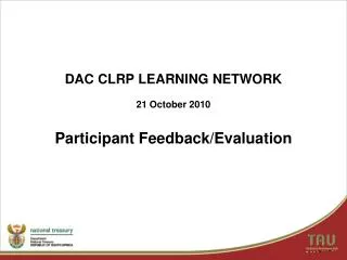 DAC CLRP LEARNING NETWORK 21 October 2010 Participant Feedback/Evaluation