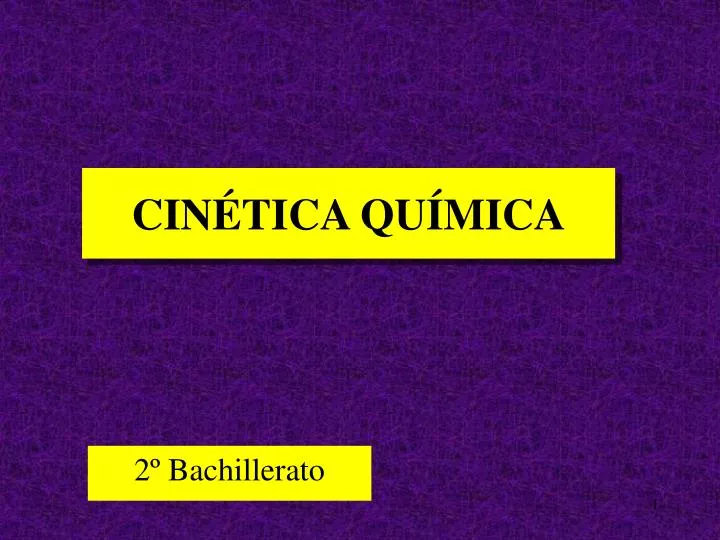 PPT - CINÉTICA QUÍMICA PowerPoint Presentation, Free Download - ID:3739484