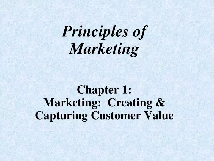 principles of marketing chapter 1 marketing creating capturing customer value