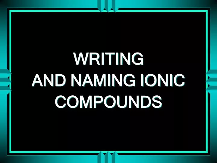 writing and naming ionic compounds