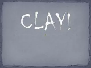 CLAY!