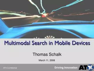 Multimodal Search in Mobile Devices Thomas Schalk