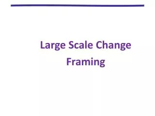 Large Scale Change Framing