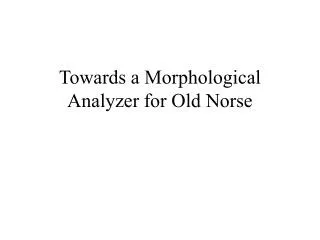 Towards a Morphological Analyzer for Old Norse