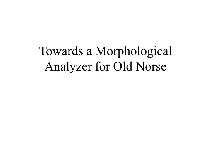 towards a morphological analyzer for old norse