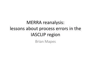 MERRA reanalysis: lessons about process errors in the IASCLIP region
