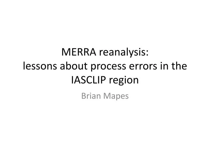 merra reanalysis lessons about process errors in the iasclip region
