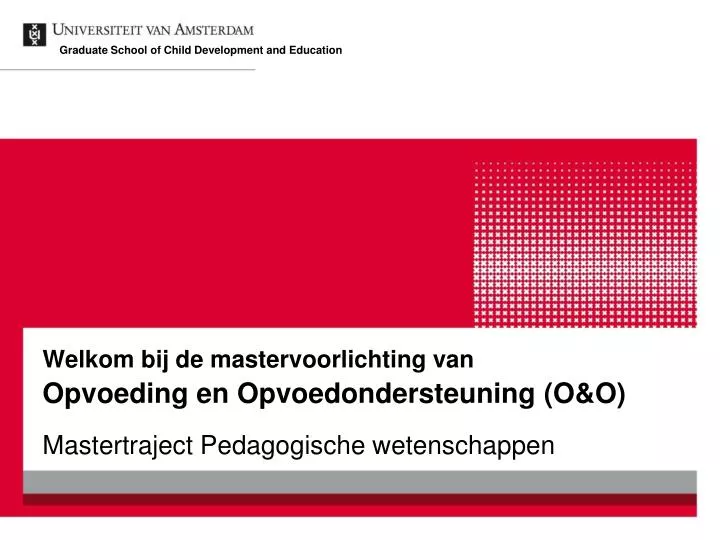 welkom bij de mastervoorlichting van opvoeding en opvoedondersteuning o o