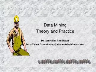 Data Mining Theory and Practice Dr. Azuraliza Abu Bakar