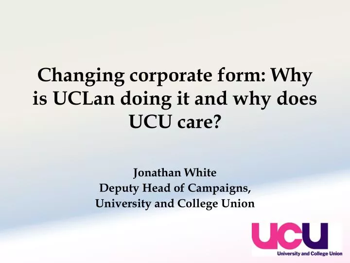 changing corporate form why is uclan doing it and why does ucu care