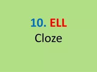 10 . ELL Cloze
