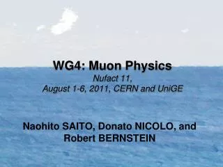 WG4: Muon Physics Nufact 11, August 1-6, 2011, CERN and UniGE