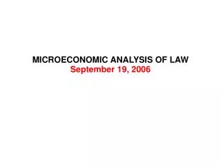 MICROECONOMIC ANALYSIS OF LAW September 19, 2006