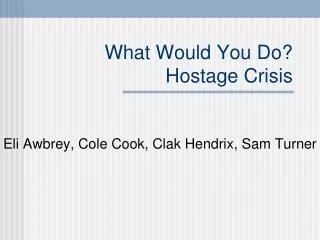 What Would You Do? Hostage Crisis