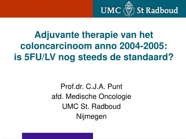 adjuvante therapie van het coloncarcinoom anno 2004 2005 is 5fu lv nog steeds de standaard
