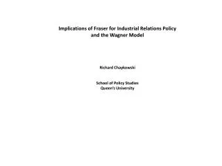 Implications of Fraser for Industrial Relations Policy and the Wagner Model Richard Chaykowski