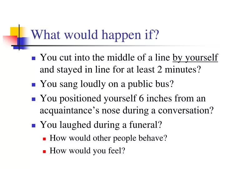 what would happen if