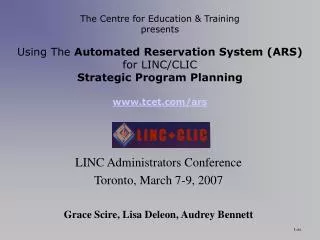 LINC Administrators Conference Toronto, March 7-9, 2007 Grace Scire, Lisa Deleon, Audrey Bennett