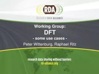 Working Group: DFT - some use cases - Peter Wittenburg, Raphael Ritz