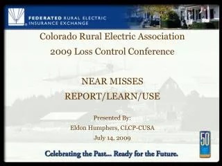 Colorado Rural Electric Association 2009 Loss Control Conference NEAR MISSES REPORT/LEARN/USE