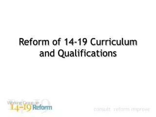 Reform of 14-19 Curriculum and Qualifications