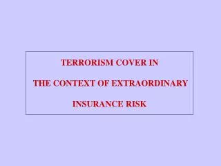 TERRORISM COVER IN THE CONTEXT OF EXTRAORDINARY INSURANCE RISK