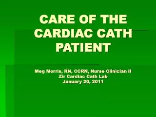 PRE CATH PREPARATION : OR.... WHAT TO DO WHEN THE CATH LAB CALLS FOR THE PATIENT
