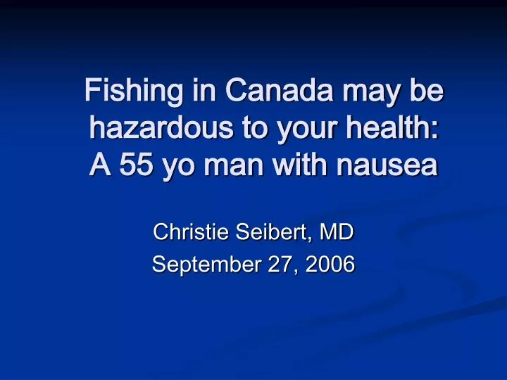 fishing in canada may be hazardous to your health a 55 yo man with nausea