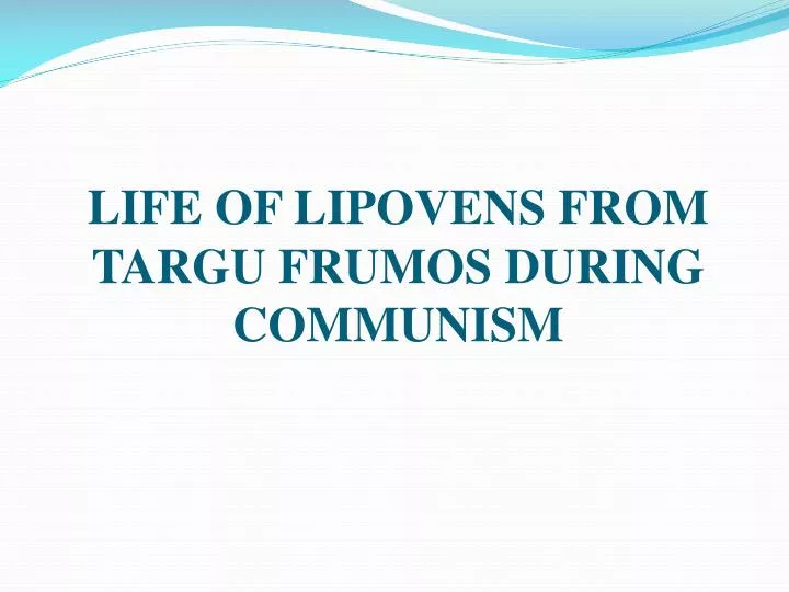 life of lipovens from targu frumos during communism
