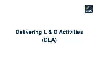 Delivering L &amp; D Activities (DLA)