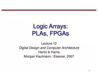 Logic Arrays: PLAs, FPGAs