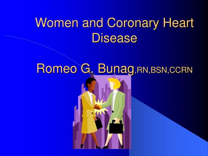 women and coronary heart disease romeo g bunag rn bsn ccrn