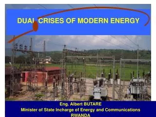 Eng. Albert BUTARE Minister of State Incharge of Energy and Communications RWANDA