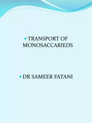 TRANSPORT OF MONOSACCARIEDS DR SAMEER FATANI