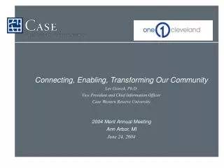 Connecting, Enabling, Transforming Our Community Lev Gonick, Ph.D.