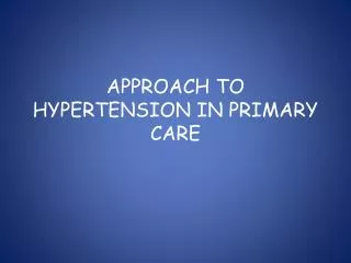 APPROACH TO HYPERTENSION IN PRIMARY CARE