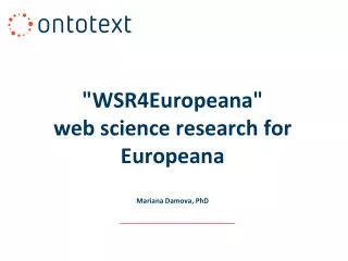 &quot;WSR4Europeana&quot; web science research for Europeana Mariana Damova, PhD