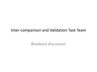 Inter-comparison and Validation Task Team