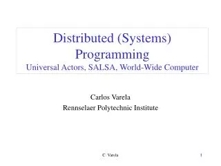 Distributed (Systems) Programming Universal Actors, SALSA, World-Wide Computer