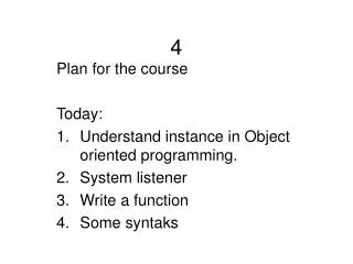 Plan for the course Today: Understand instance in Object oriented programming. System listener