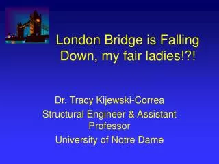 London Bridge is Falling Down, my fair ladies!?!