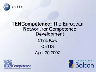 TENCompetence: T he E uropean N etwork for C ompetence Development Chris Kew CETIS