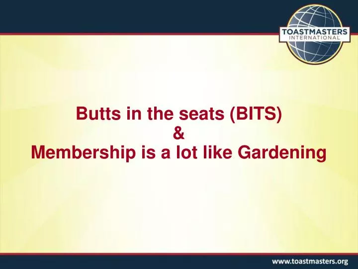 butts in the seats bits membership is a lot like gardening