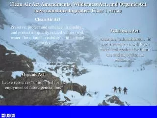 Clean Air Act Amendments, Wilderness Act, and Organic Act have mandates to protect Class 1 Areas