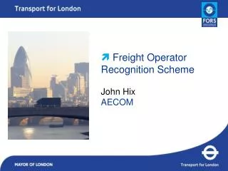? Freight Operator Recognition Scheme John Hix AECOM