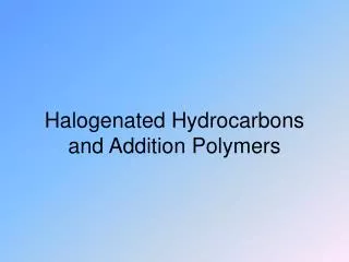 Halogenated Hydrocarbons and Addition Polymers